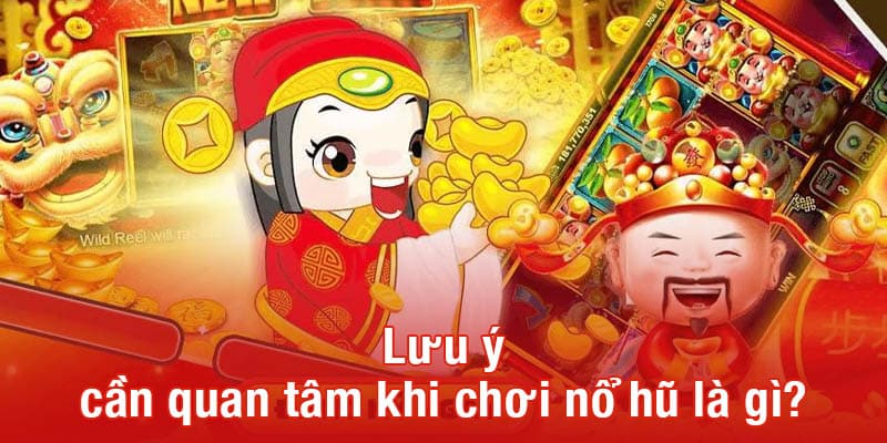 Lưu ý cần quan tâm khi chơi nổ hũ là gì?
