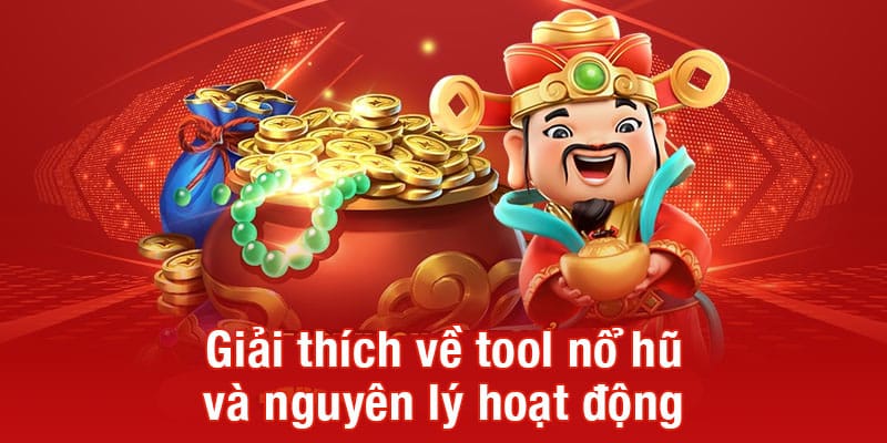 Giải thích về tool nổ hũ và nguyên lý hoạt động