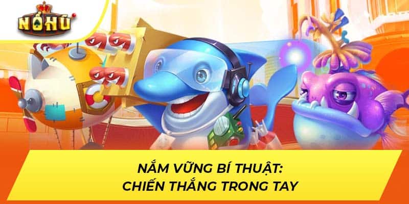 Nắm vững bí thuật: chiến thắng trong tay