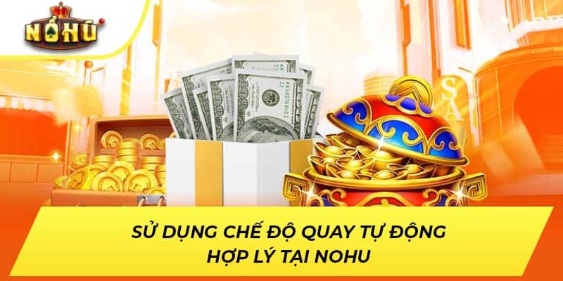 Sử dụng chế độ quay tự động hợp lý tại NOHU