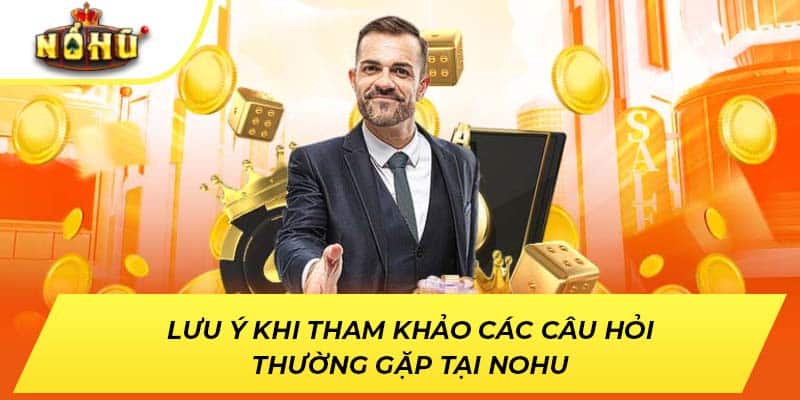 Lưu ý khi tham khảo các câu hỏi thường gặp tại NOHU