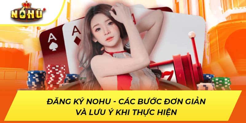Đăng Ký NOHU - Các Bước Đơn Giản Và Lưu Ý Khi Thực Hiện