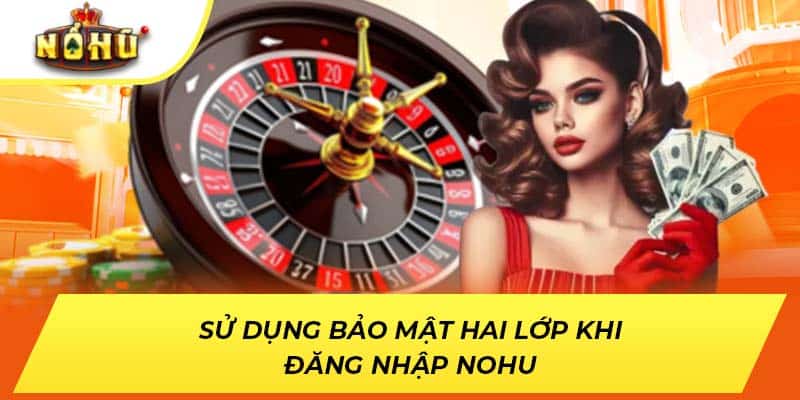 Sử dụng bảo mật hai lớp khi đăng nhập NOHU