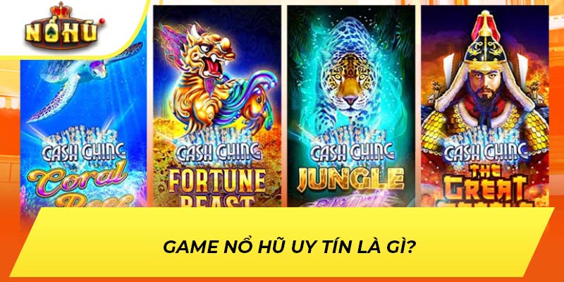 Game nổ hũ uy tín là gì?