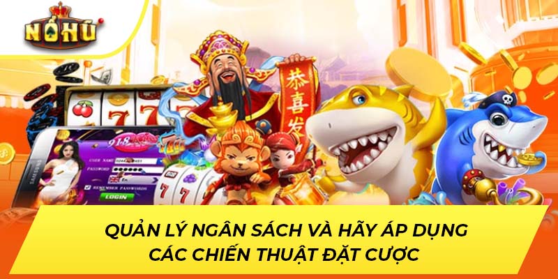 Quản lý ngân sách và hãy áp dụng các chiến thuật đặt cược 