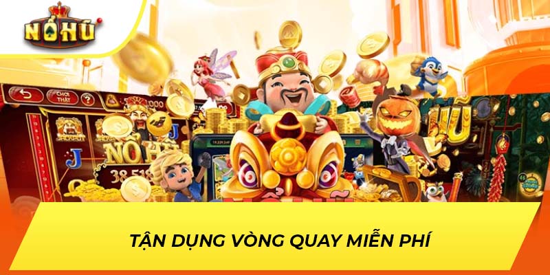 Tận dụng vòng quay miễn phí 