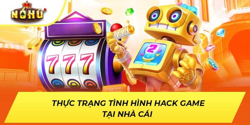 Thực trạng tình hình hack game tại nhà cái 