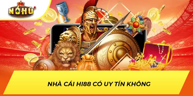 Nhà cái Hi88 có uy tín không