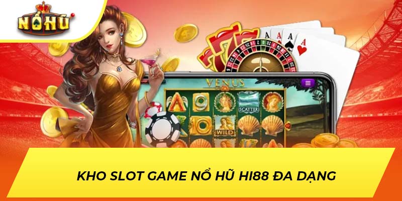 Kho slot game nổ hũ Hi88 đa dạng
