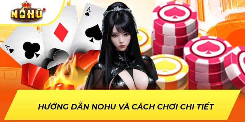 Hướng dẫn NOHU và cách chơi chi tiết