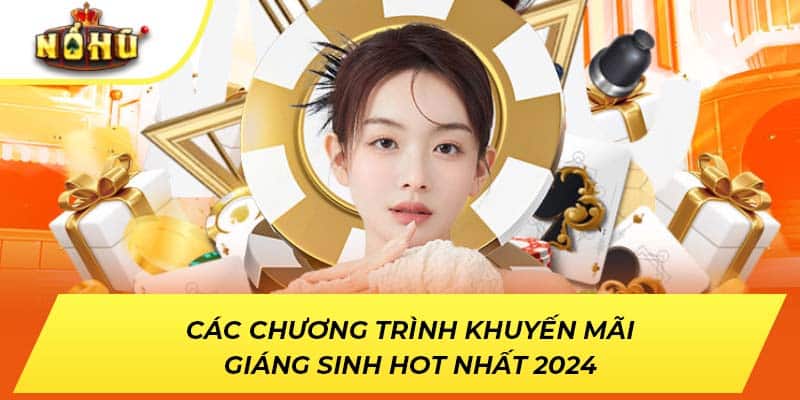 Các chương trình khuyến mãi Giáng Sinh hot nhất 2024