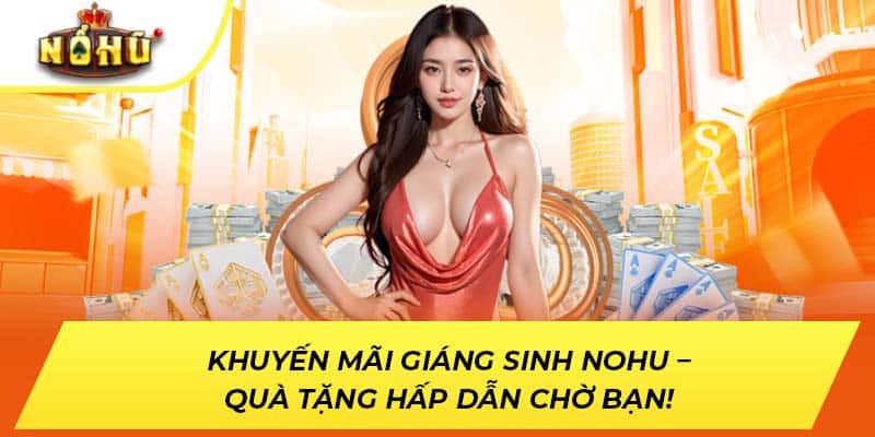 Khuyến Mãi Giáng Sinh NOHU – Quà Tặng Hấp Dẫn Chờ Bạn!