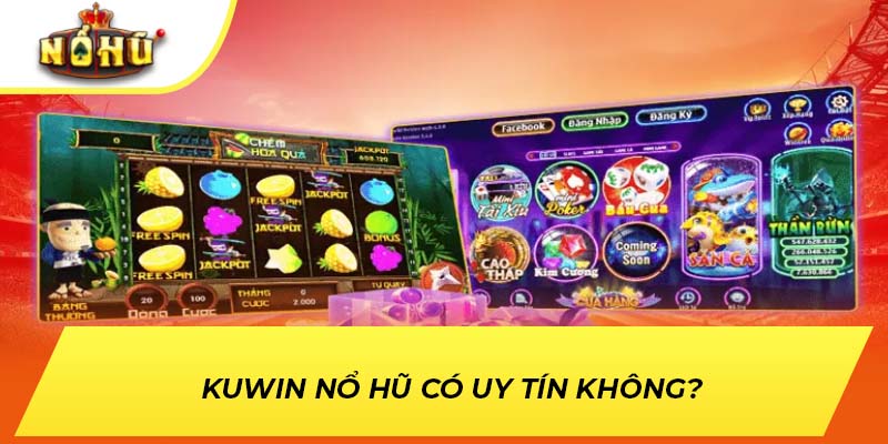 Kuwin nổ hũ có uy tín không? 