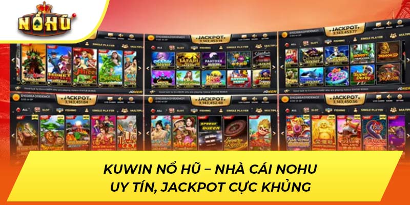 Kuwin Nổ Hũ – Nhà Cái NOHU Uy Tín, Jackpot Cực Khủng