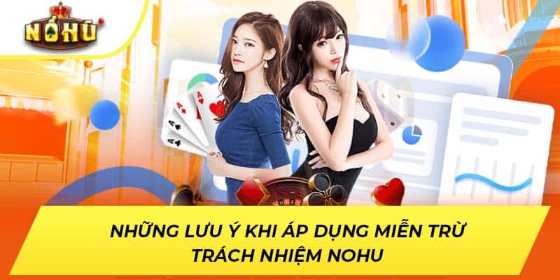 Những lưu ý khi áp dụng miễn trừ trách nhiệm NOHU
