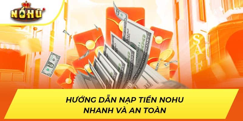 Hướng dẫn nạp tiền NOHU nhanh và an toàn