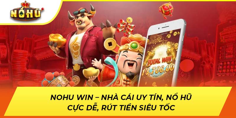 NOHU WIN – Nhà Cái Uy Tín, Nổ Hũ Cực Dễ, Rút Tiền Siêu Tốc