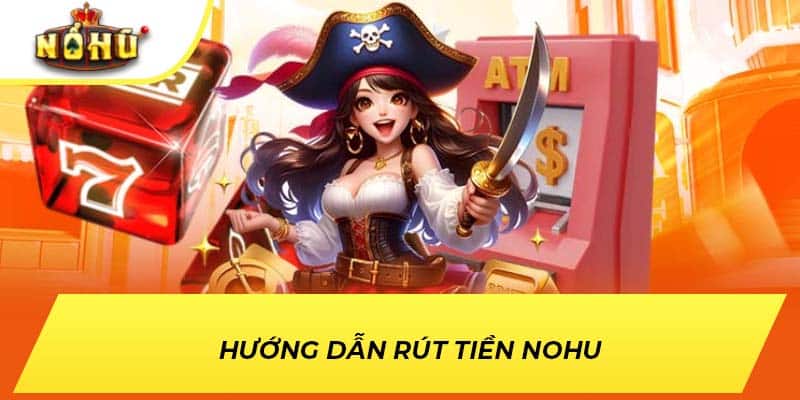 Hướng dẫn rút tiền NOHU