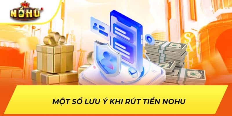 Một số lưu ý khi rút tiền NOHU