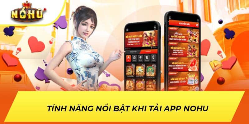 Tính năng nổi bật khi tải app NOHU