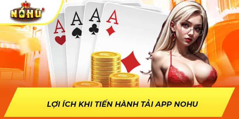 Lợi ích khi tiến hành tải app NOHU