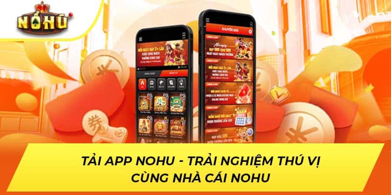 Tải App NOHU - Trải Nghiệm Thú Vị Cùng Nhà Cái NOHU