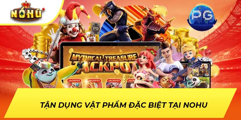 Tận dụng vật phẩm đặc biệt tại NOHU
