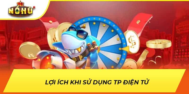 Lợi ích khi sử dụng TP điện tử