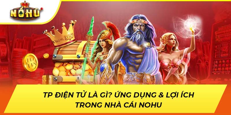 TP điện tử là gì? Ứng Dụng & Lợi Ích Trong Nhà Cái NOHU