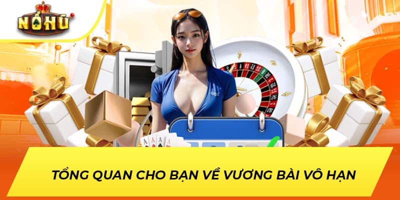 Tổng quan cho bạn về Vương Bài Vô Hạn 