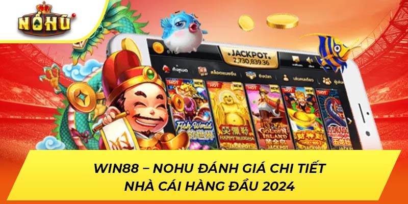 Win88 – NOHU Đánh Giá Chi Tiết Nhà Cái Hàng Đầu 2024